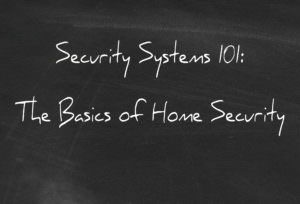Security Systems 101: The Basics of Home Security