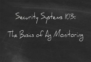 Security Systems 103: The Basics of Ag Monitoring